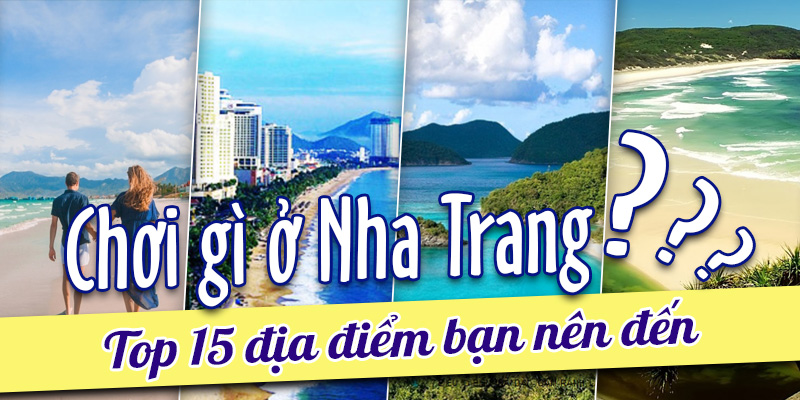 Chơi Gì Ở Nha Trang - Top 15 Điểm Đến Không Thể Bỏ Qua