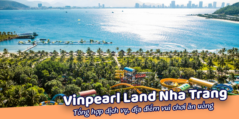 Kinh nghiệm vui chơi Vinpearl Land Nha Trang 2021
