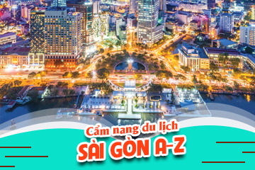 Cẩm Nang Du Lịch Sài Gòn A-Z