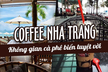 Top 12 Quán Cà Phê Nha Trang Nổi Tiếng View Đẹp Tuyệt