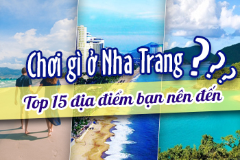 Chơi Gì Ở Nha Trang - Top 15 Điểm Đến Bạn Phải Đi Ngay