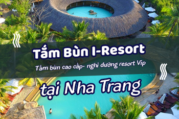 TOP 1 Dịch Vụ Tắm Bùn I-Resort Nha Trang Có Gì "Gây Bão"