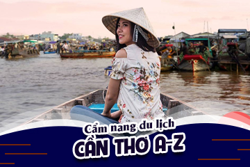 Cẩm Nang Du Lịch Cần Thơ A-Z