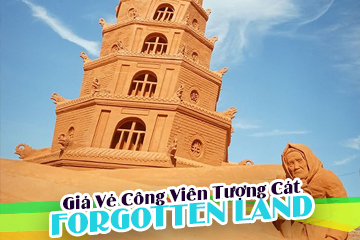 [Mới Nhất] Giá Vé Công Viên Tượng Cát Forgotten Land - Kỳ Ảo Miền Cát Bình Thuận